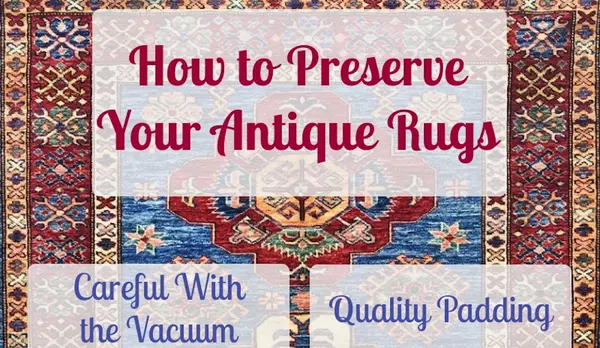 How to Preserve Your Antique Rugs,