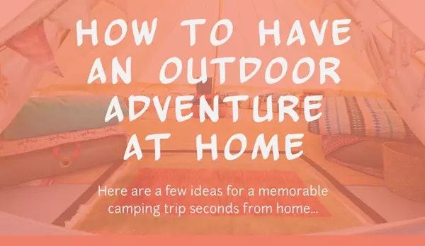 How to Have an Outdoor Adventure at Home,
