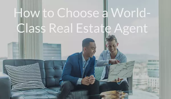 How to Choose a World Class Real Estate Agent,