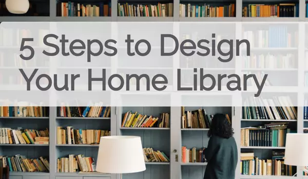 5 Steps to Design Your Home Library,