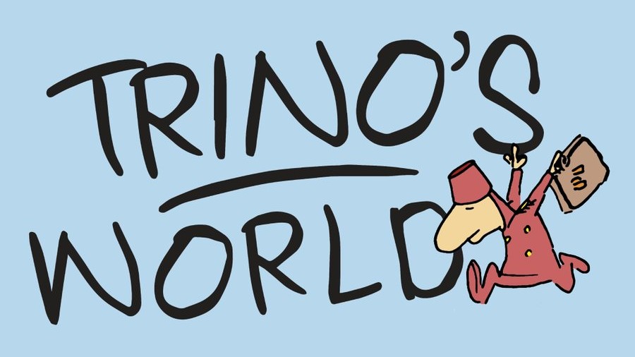"Trino's World"