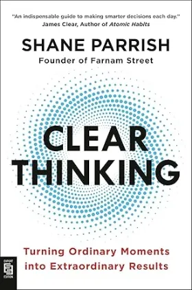 Book - Clear Thinking by Shane Parrish