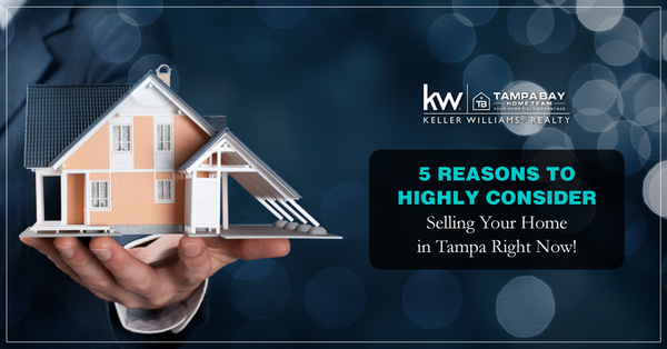 5 Reasons To Highly Consider Selling Your Home in Tampa Right Now,Joseph Kipping